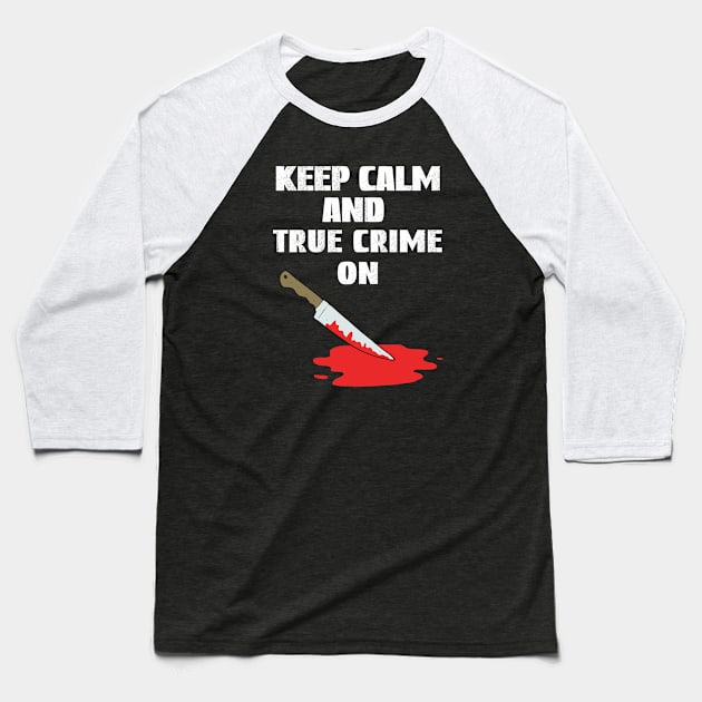 Keep Calm And True Crime On, True Crime Junkie Baseball T-Shirt by Cor Designs